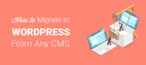 如何从任何CMS或网站迁移到WordPress（分步指南）缩略图
